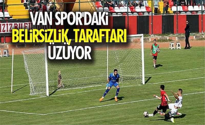 Van Spor'daki belirsizlik, taraftarı üzüyor