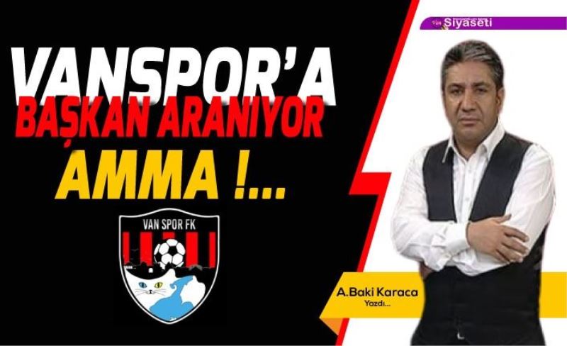 VAN SPOR’A BAŞKAN ARANIYOR AMMA!...