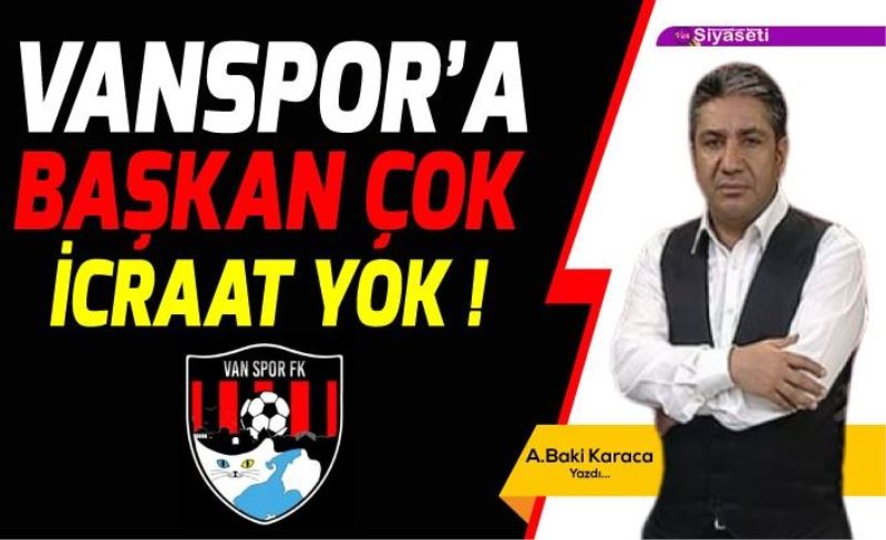 VAN SPOR’A BAŞKAN ÇOK; İCRAAT YOK!....