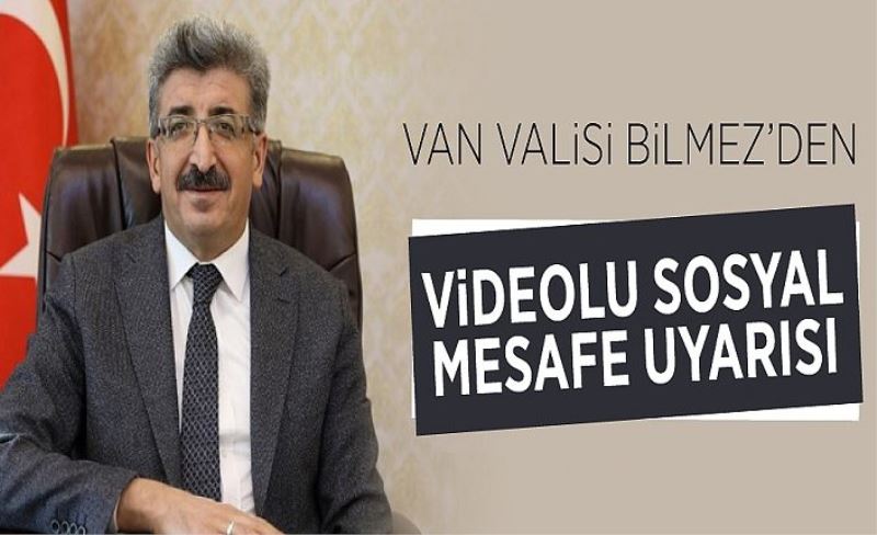 Van Valisi Bilmez’den videolu sosyal mesafe uyarısı
