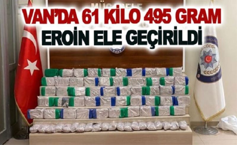 Van’da 61 kilo 495 gram eroin ele geçirildi