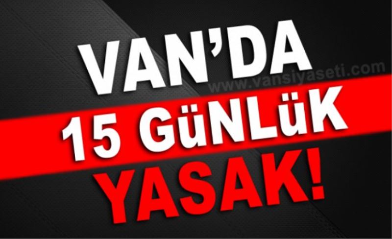 Van’da eylem ve etkinliklerin yasak süresi uzatıldı