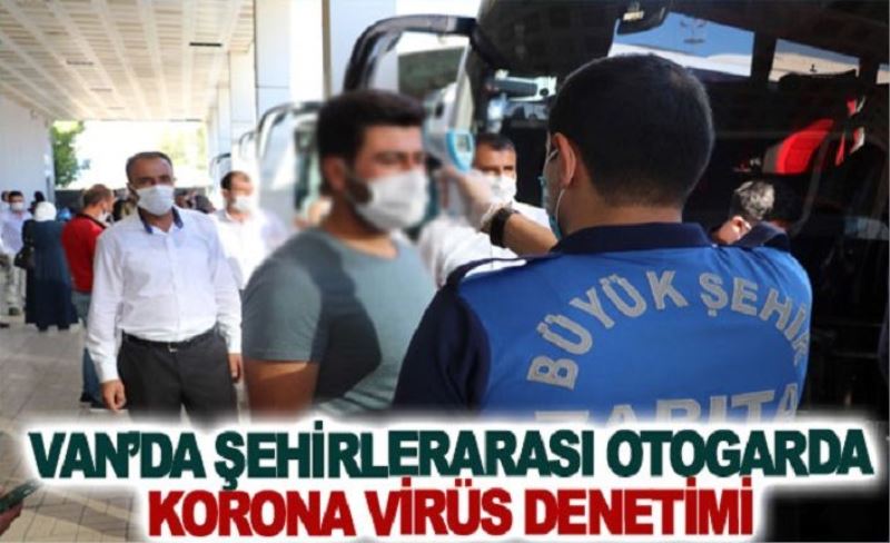 Van’da şehirlerarası otogarda korona virüs denetimi