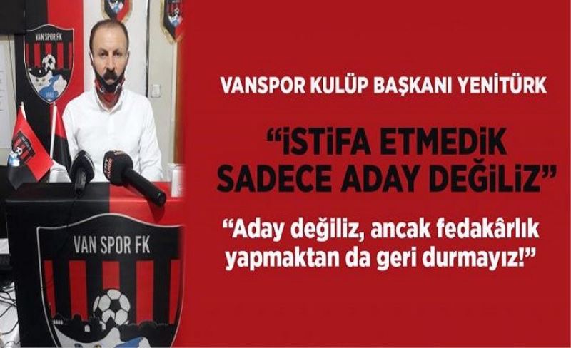 Yenitürk: Aday değiliz, ancak fedakârlık yapmaktan da geri durmayız!