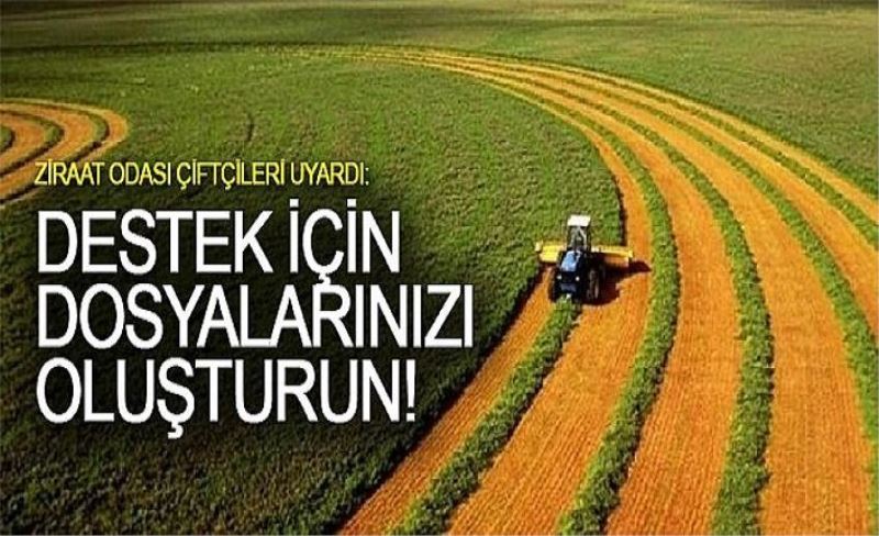 Ziraat Odası çiftçileri uyardı: Destek için dosyalarınızı oluşturun!