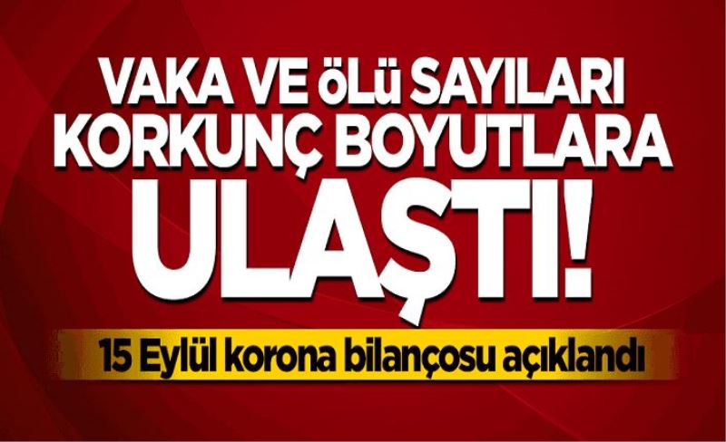 15 Eylül koronavirüs tablosu! Vaka, ölü sayısı ve son durum açıklandı