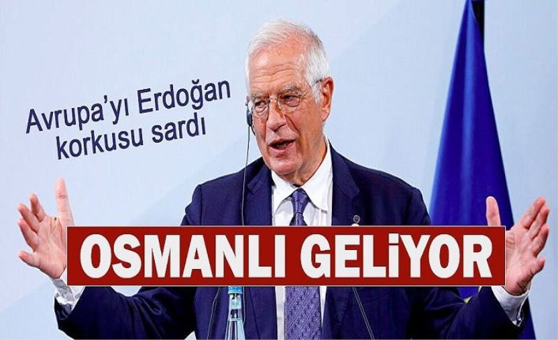 AB Yüksek Temsilcisi Borrell: Osmanlı İmparatorluğu geri dönüyor