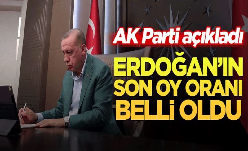 AK Parti açıkladı! Erdoğan'ın son oy oranı belli oldu