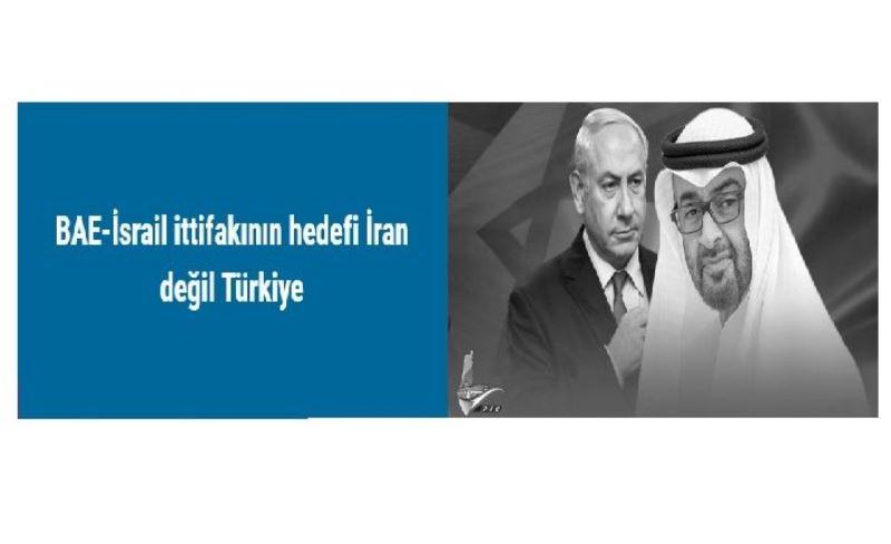 BAE-İsrail ittifakının hedefi İran değil Türkiye​​​​​​​
