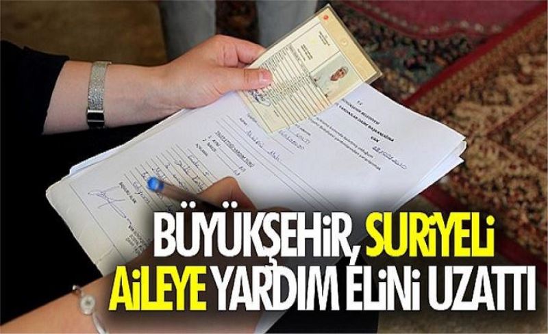 Büyükşehir, Suriyeli aileye yardım elini uzattı