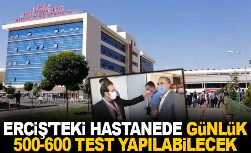 Erciş'teki hastanede günlük 500-600 test yapılabilecek