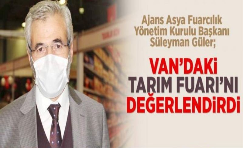 Güler, Van’daki tarım fuarını değerlendirdi