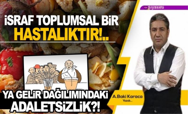 İSRAF TOPLUMSAL BİR HASTALIKTIR!..