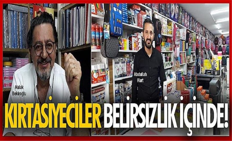 Kırtasiyeciler belirsizlik içinde!