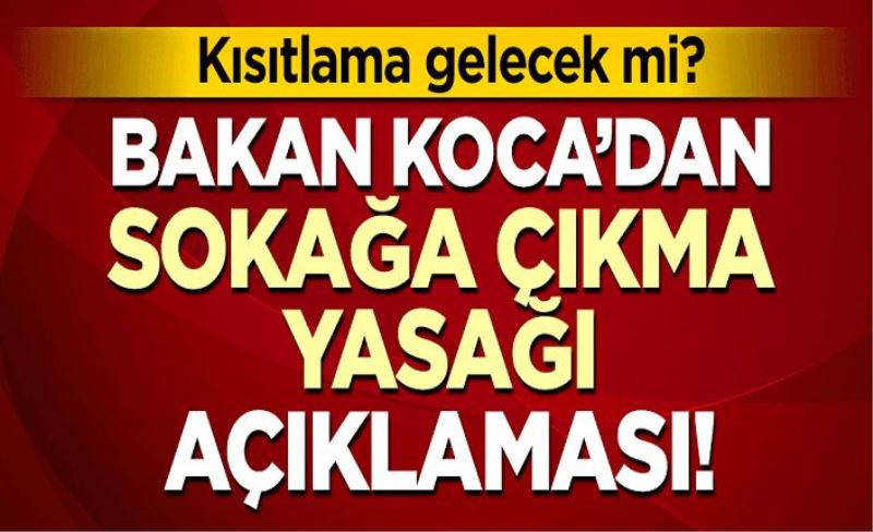 Kısıtlama gelecek mi? Bakan Fahrettin Koca'dan önemli açıklamalar!