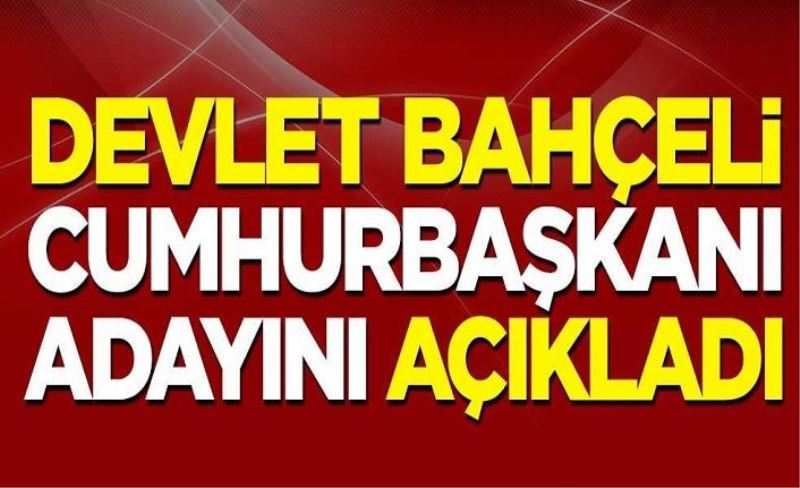 MHP lideri Devlet Bahçeli: Cumhurbaşkanı adayımız Erdoğan'dır