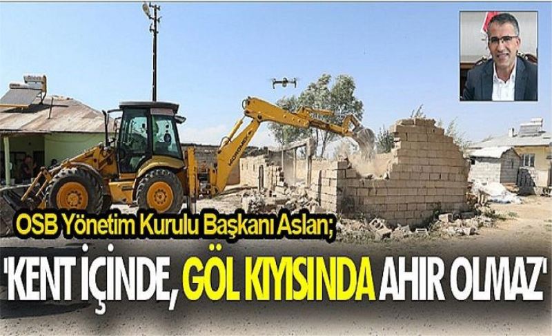 OSB Yönetim Kurulu Başkanı Aslan; 'Kent içinde, göl kıyısında ahır olmaz'