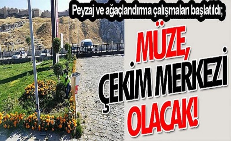 Peyzaj ve ağaçlandırma çalışmaları başlatıldı; Müze, çekim merkezi olacak!