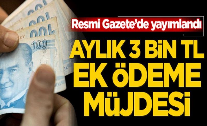 Resmi Gazete'de yayımlandı! Aylık 3 bin TL ek ödeme müjdesi