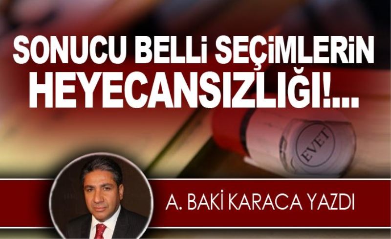 SONUCU BELLİ SEÇİMLERİN HEYECANSIZLIĞI!...