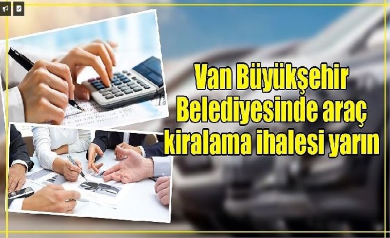 Van Büyükşehir Belediyesi’nde araç kiralama ihalesi yarın