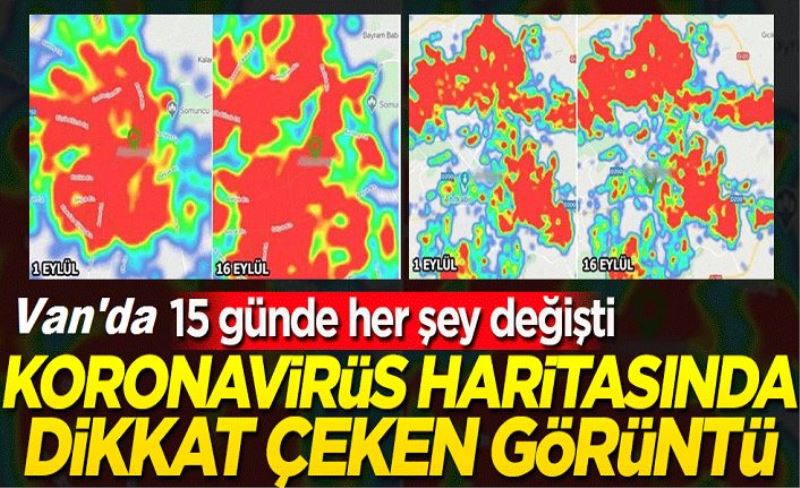 Van'da 15 günde her şey değişti! Koronavirüs haritasında dikkat çeken görüntü