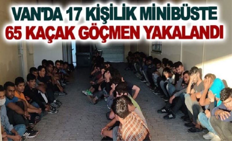 Van'da 17 kişilik minibüste 65 kaçak göçmen yakalandı