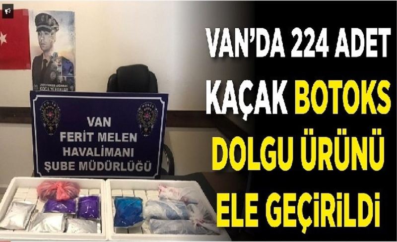 Van Havaalanı'nda kaçak botoks ürünleri ele geçirildi