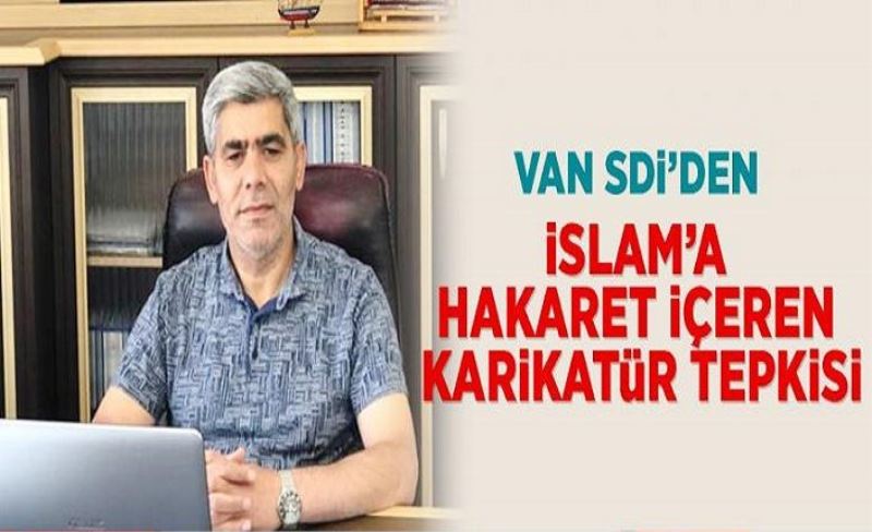 Van SDİ’den, İslam’a hakaret içeren karikatür tepkisi…