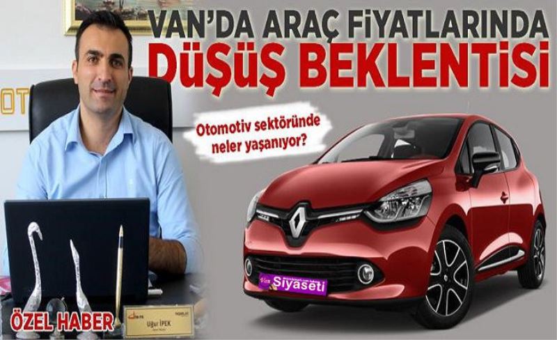 Van’da araç fiyatlarında düşüş beklentisi…