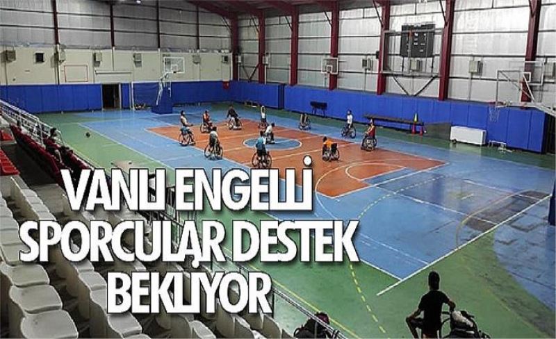 Vanlı engelli sporcular destek bekliyor