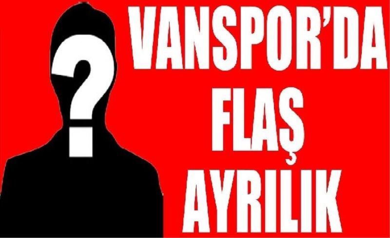 Vanspor’da flaş ayrılık