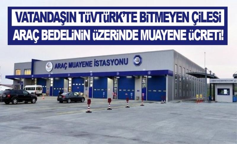 VATANDAŞIN TÜVTÜRK’TE BİTMEYEN ÇİLESİ..