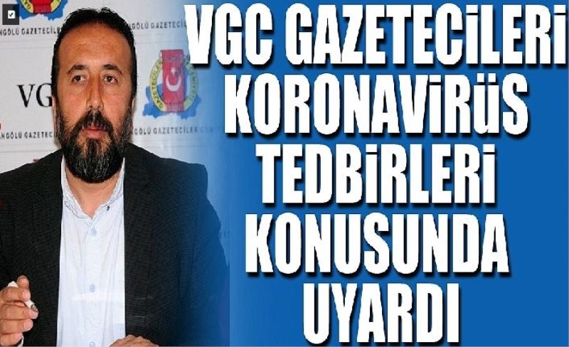 VGC gazetecileri koronavirüs tedbirleri konusunda uyardı