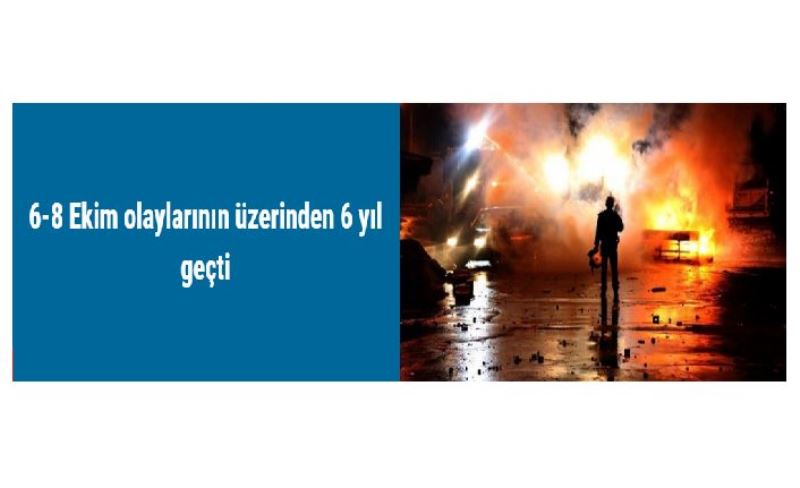 6-8 Ekim olaylarının üzerinden 6 yıl geçti