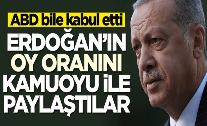 ABD bile kabul etti! Cumhurbaşkanı Erdoğan'ın oy oranını açıkladılar