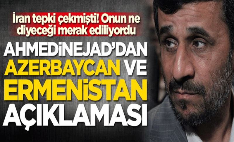 Ahmedinejad'dan Azerbaycan ve Ermenistan açıklaması