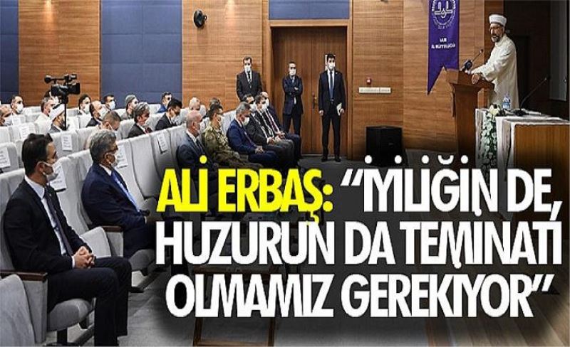 Ali Erbaş: “İyiliğin de, huzurun da teminatı olmamız gerekiyor”