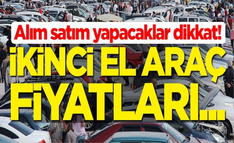 Alım satım yapacaklar dikkat! İkinci el araç fiyatları...