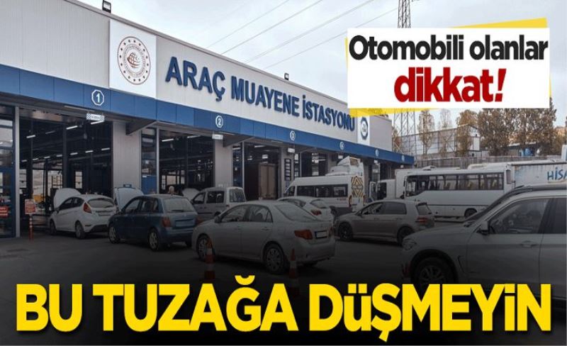 Araç sahibi olanlar dikkat! Bu tuzağa düşmeyin