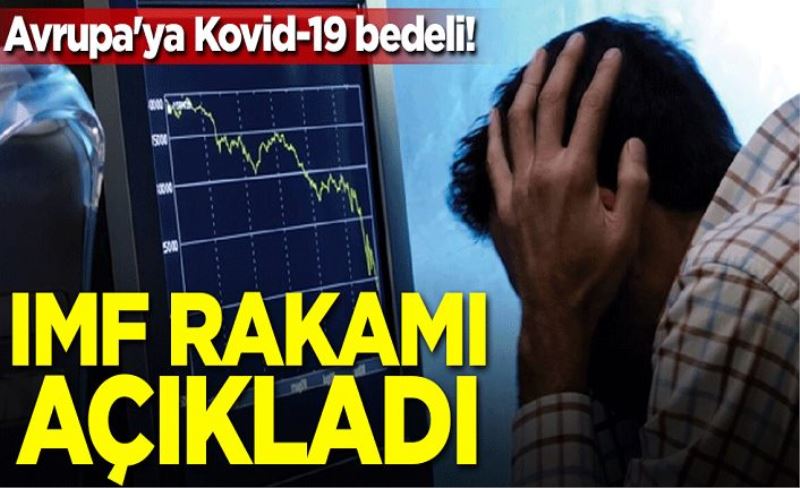 Avrupa'ya Kovid-19 bedeli! IMF rakamı açıkladı