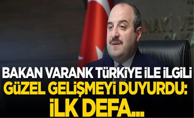 Bakan Varank Türkiye ile ilgili güzel gelişmeyi duyurdu: İlk defa...