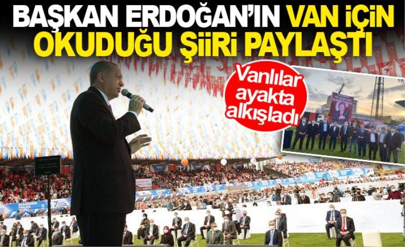 BAŞKAN ERDOĞAN’IN VAN İÇİN OKUDUĞU ŞİİRİ PAYLAŞTI.