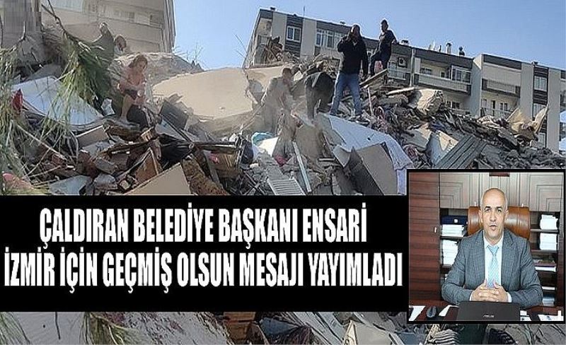 Çaldıran Belediye Başkanı Ensari, İzmir için geçmiş olsun mesajı yayımladı