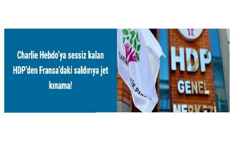 Charlie Hebdo’ya sessiz kalan HDP’den Fransa’daki saldırıya jet kınama!