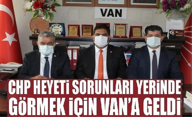 CHP heyeti Van’ın sorunlarını rapor haline getirecek