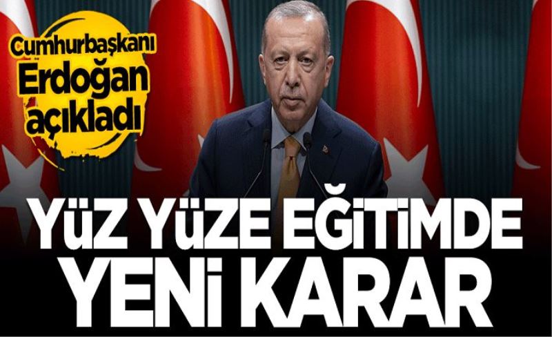 Cumhurbaşkanı Erdoğan açıkladı! Yüz yüze eğitimde yeni karar