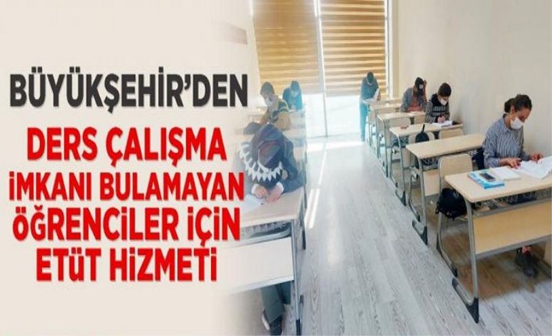 Ders çalışma imkanı bulamayan öğrenciler için etüt hizmeti...