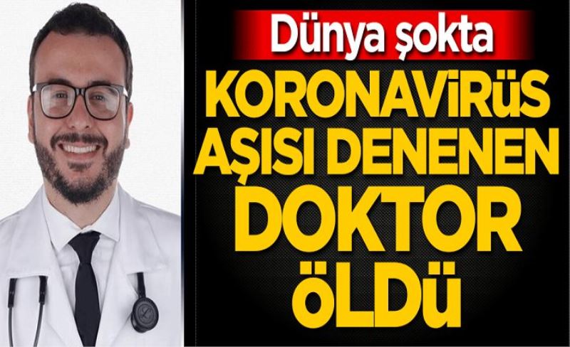 Dünya şokta! Koronavirüs aşısı denenen doktor öldü