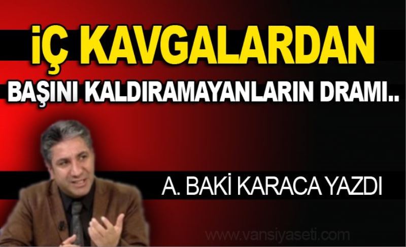 İÇ KAVGALARDAN BAŞINI KALDIRAMAYANLARIN DRAMI..